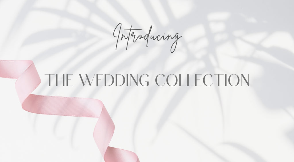 Introducing our Wedding Collection!